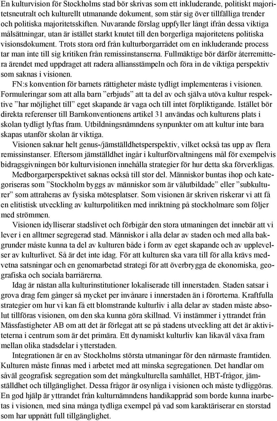 Trots stora ord från kulturborgarrådet om en inkluderande process tar man inte till sig kritiken från remissinstanserna.