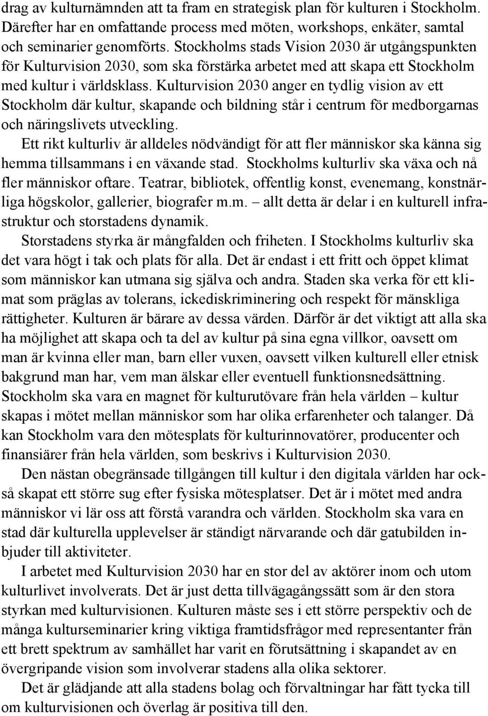 Kulturvision 2030 anger en tydlig vision av ett Stockholm där kultur, skapande och bildning står i centrum för medborgarnas och näringslivets utveckling.