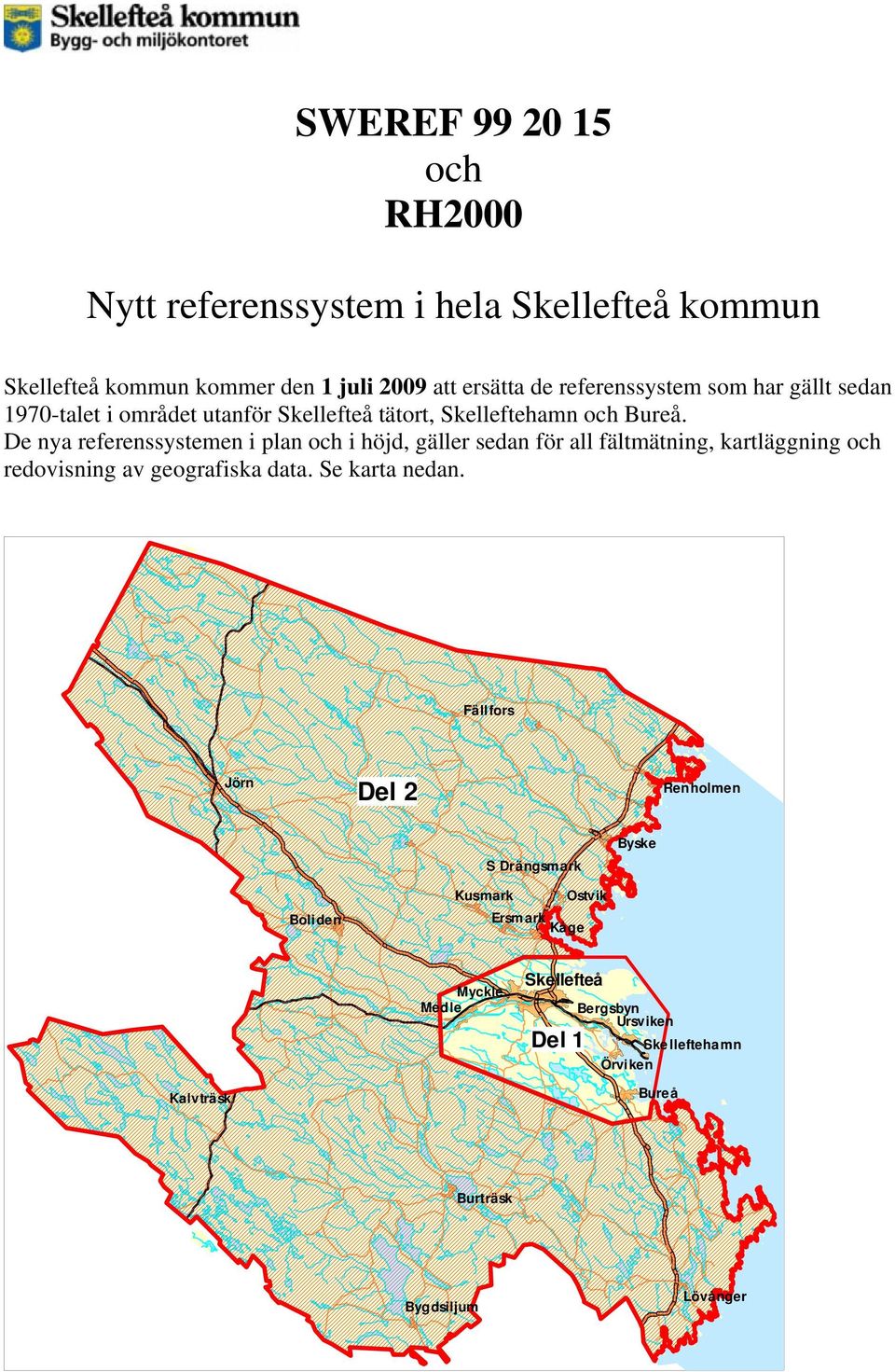 De nya referenssystemen i plan och i höjd, gäller sedan för all fältmätning, kartläggning och redovisning av geografiska data. Se karta nedan.