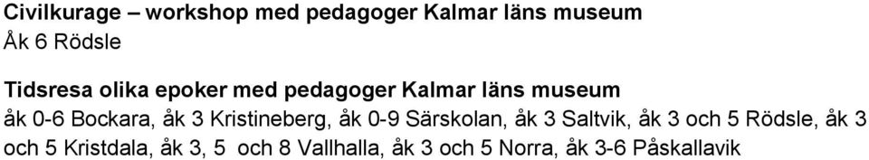 åk 3 Kristineberg, åk 0-9 Särskolan, åk 3 Saltvik, åk 3 och 5 Rödsle, åk