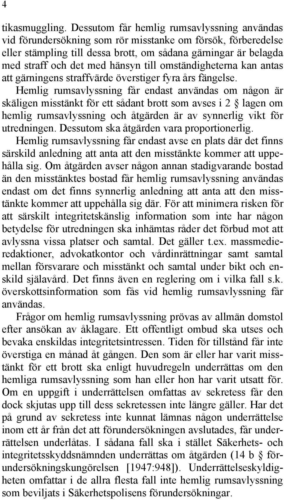 hänsyn till omständigheterna kan antas att gärningens straffvärde överstiger fyra års fängelse.