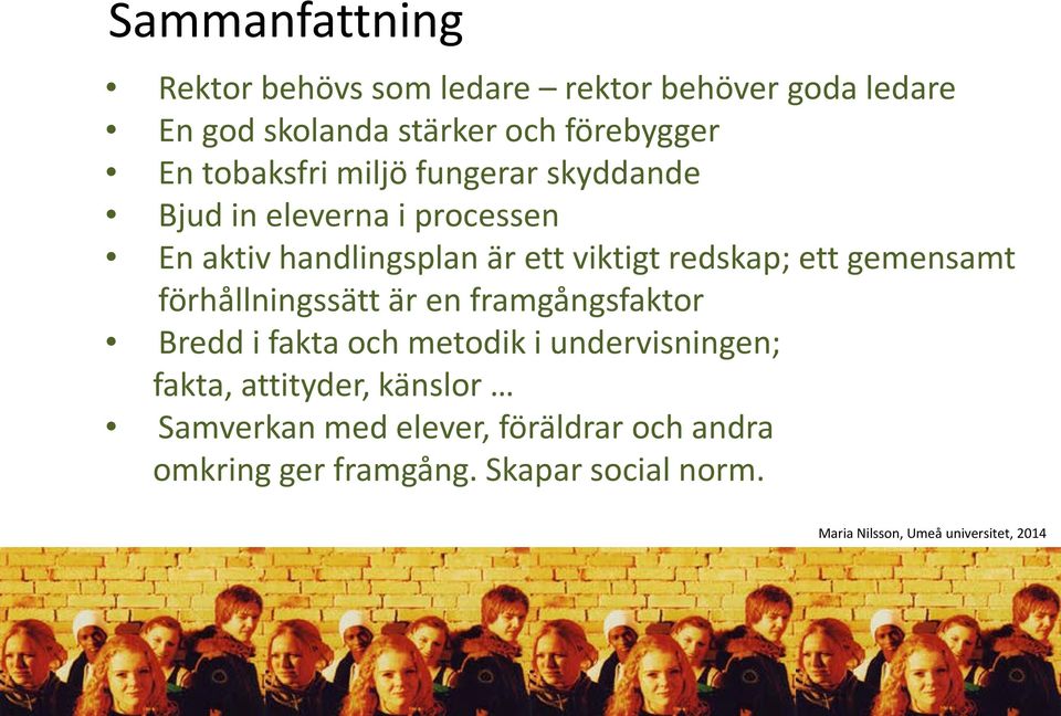 redskap; ett gemensamt förhållningssätt är en framgångsfaktor Bredd i fakta och metodik i undervisningen;