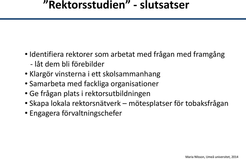 Samarbeta med fackliga organisationer Ge frågan plats i rektorsutbildningen