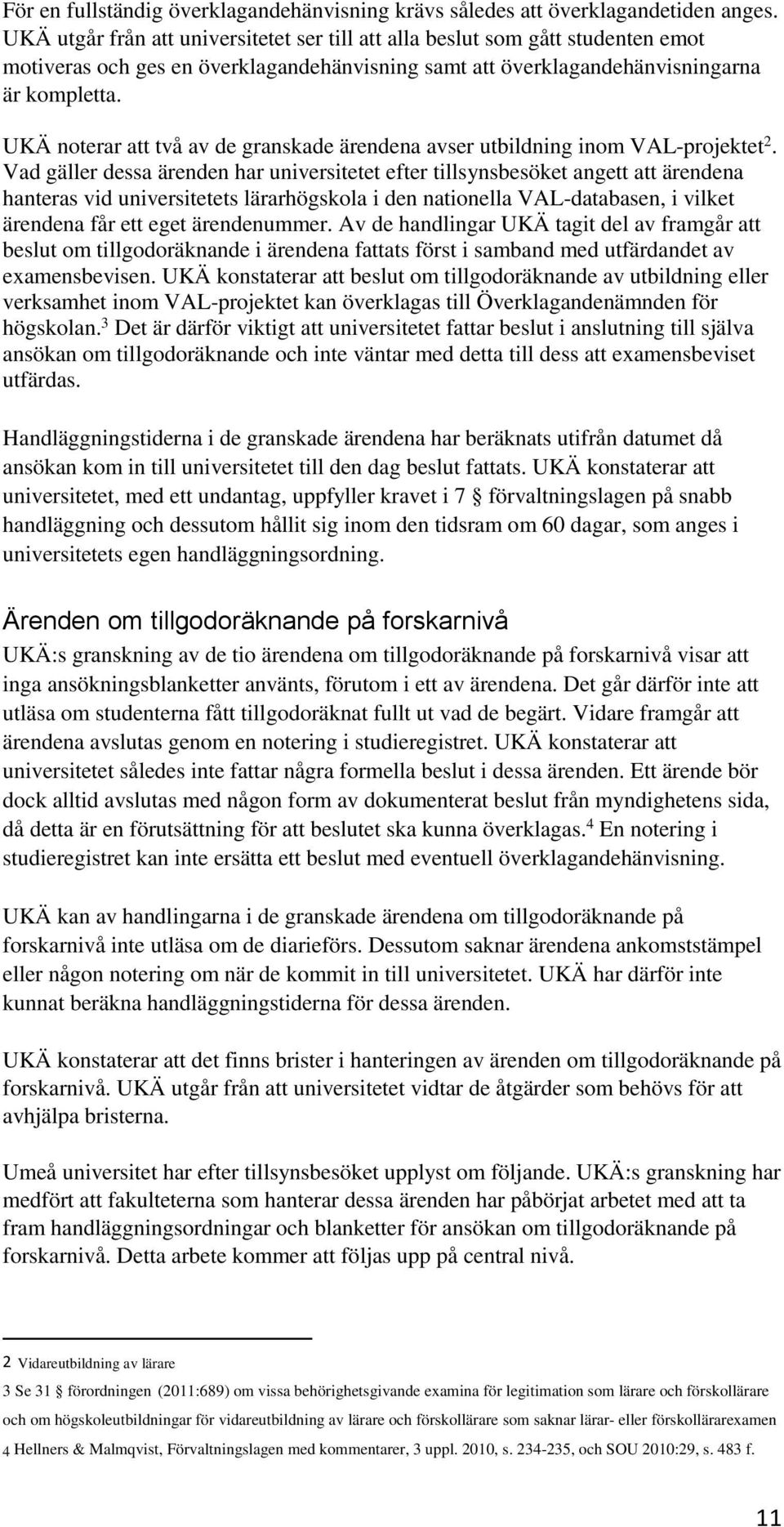 UKÄ noterar att två av de granskade ärendena avser utbildning inom VAL-projektet 2.