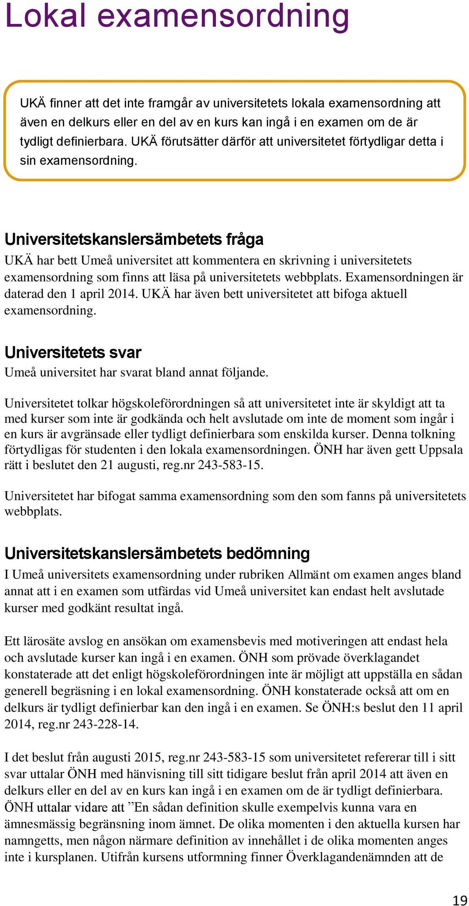 Universitetskanslersämbetets fråga UKÄ har bett Umeå universitet att kommentera en skrivning i universitetets examensordning som finns att läsa på universitetets webbplats.