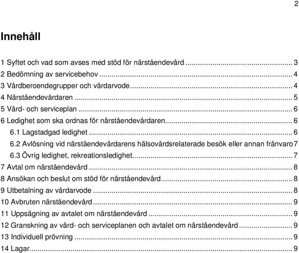 3 Övrig ledighet, rekreationsledighet... 7 7 Avtal om närståendevård... 8 8 Ansökan och beslut om stöd för närståendevård... 8 9 Utbetalning av vårdarvode.