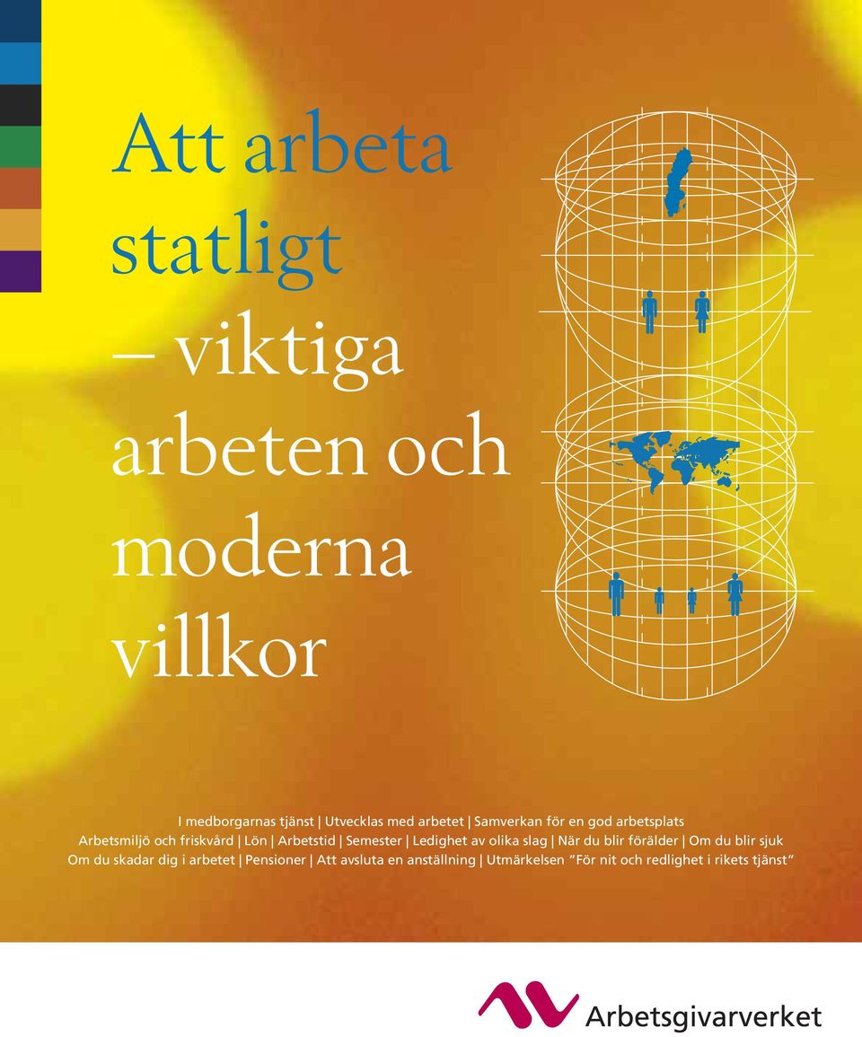 Arbetstid Semester Ledighet av olika slag När du blir förälder Om du blir sjuk Om du