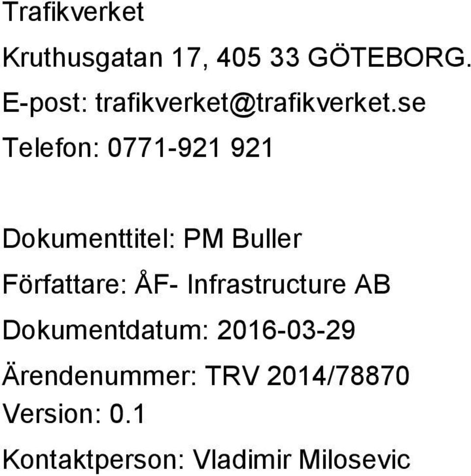 se Telefon: 0771-921 921 Dokumenttitel: PM Buller Författare: ÅF-