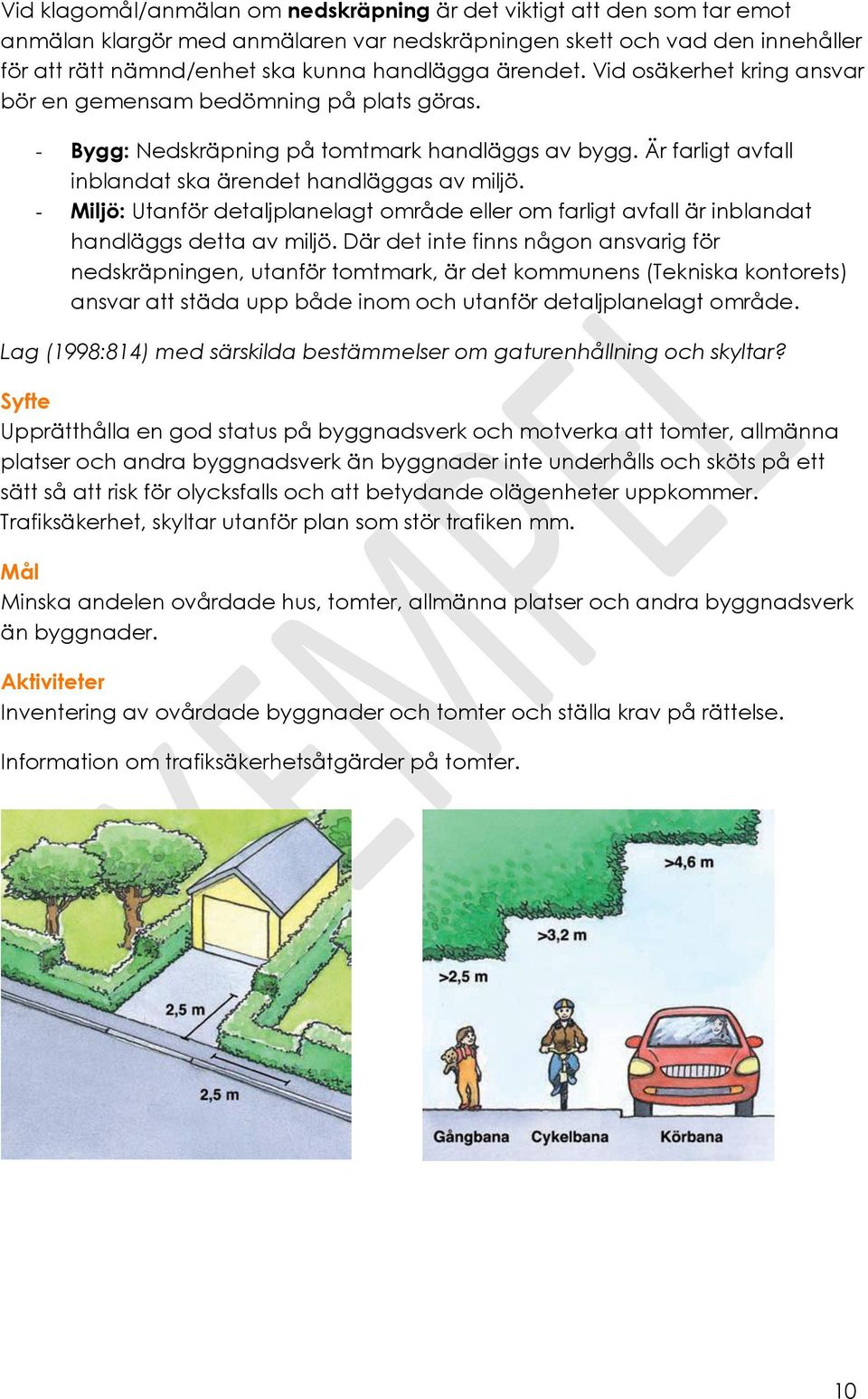 - Miljö: Utanför detaljplanelagt område eller om farligt avfall är inblandat handläggs detta av miljö.