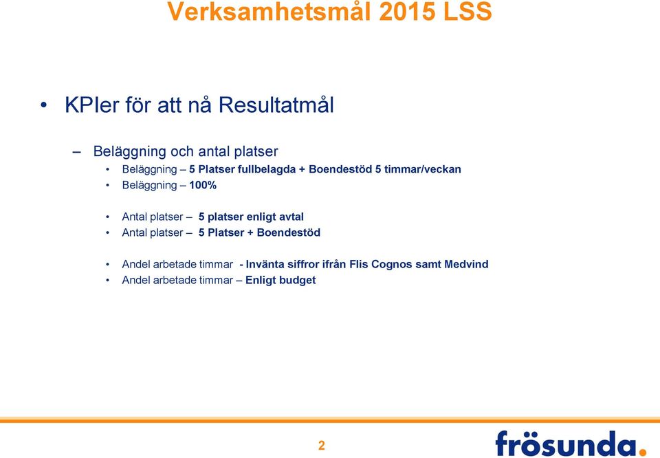 platser 5 platser enligt avtal Antal platser 5 Platser + Boendestöd Andel arbetade