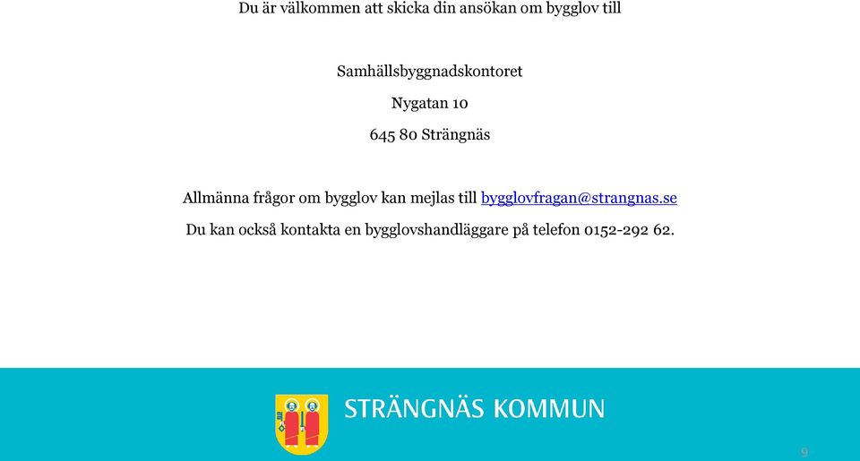 frågor om bygglov kan mejlas till bygglovfragan@strangnas.