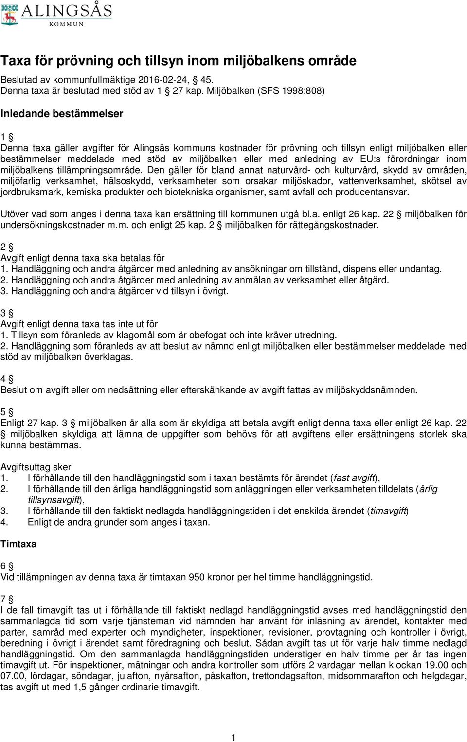 miljöbalken eller med anledning av EU:s förordningar inom miljöbalkens tillämpningsområde.