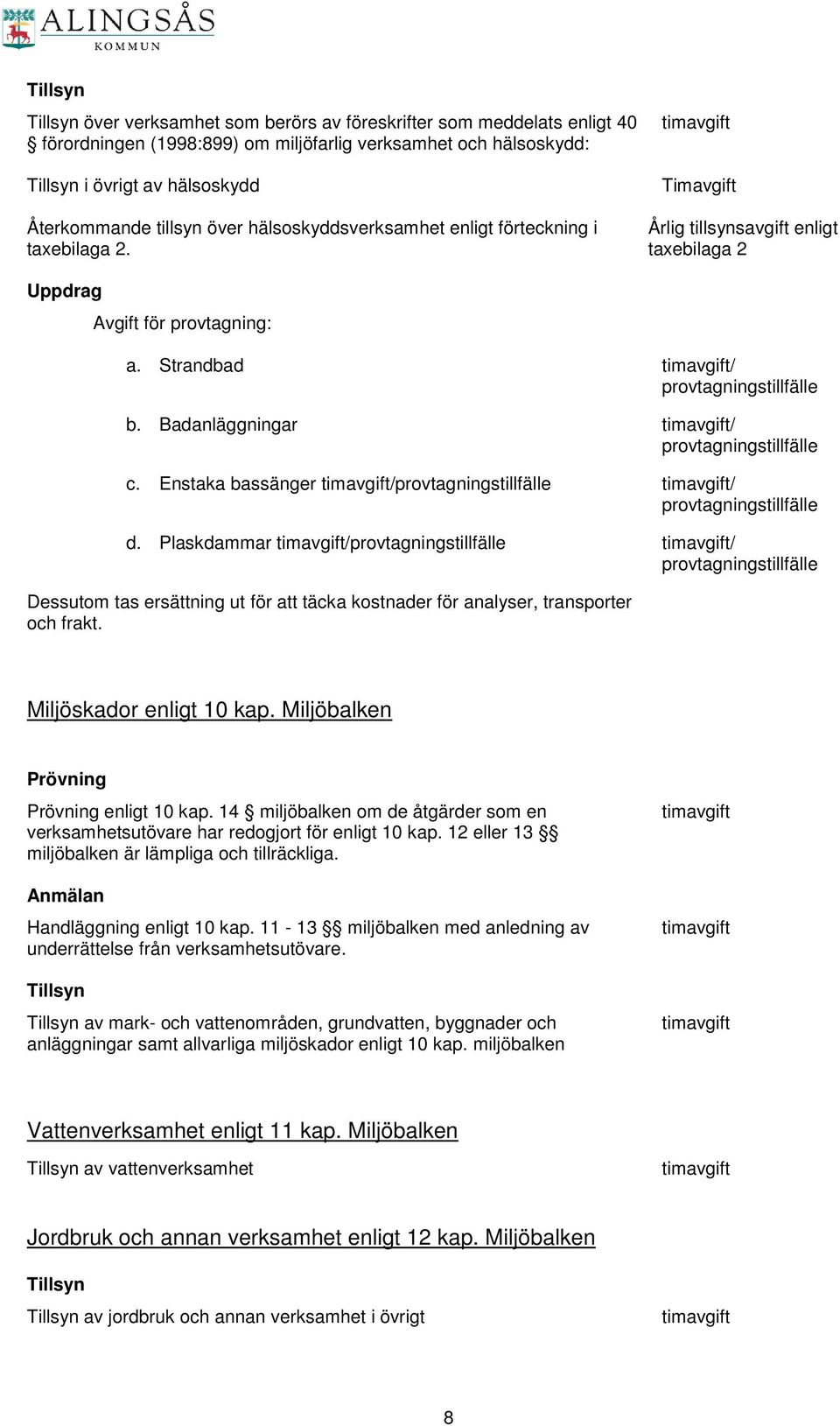 Strandbad timavgift/ provtagningstillfälle b. adanläggningar timavgift/ provtagningstillfälle c. Enstaka bassänger timavgift/provtagningstillfälle timavgift/ provtagningstillfälle d.