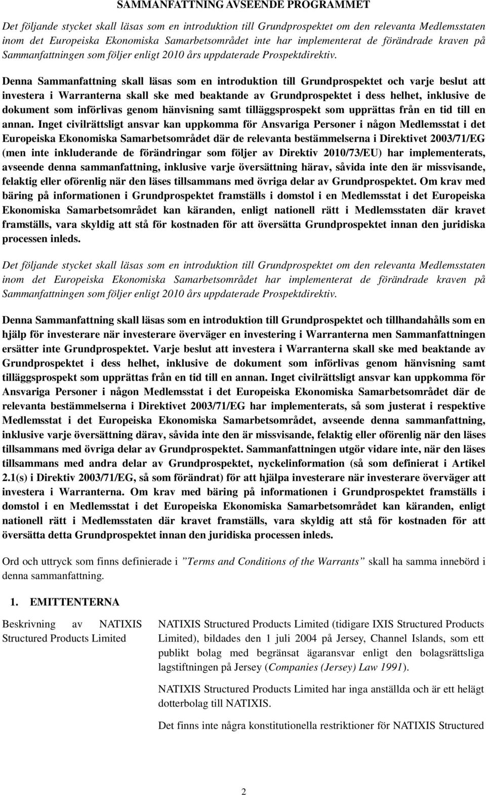 Denna Sammanfattning skall läsas som en introduktion till Grundprospektet och varje beslut att investera i Warranterna skall ske med beaktande av Grundprospektet i dess helhet, inklusive de dokument