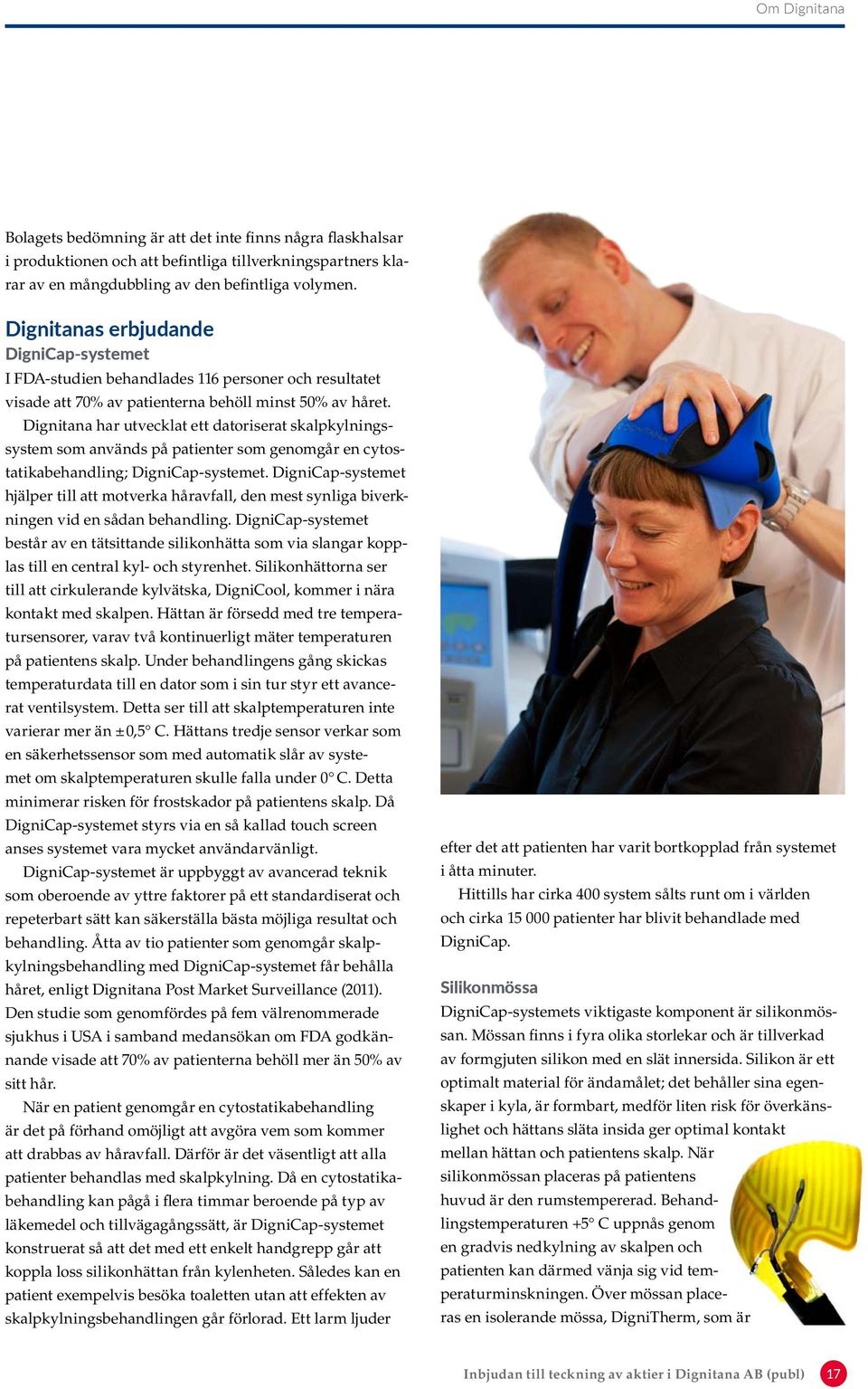 Dignitana har utvecklat ett datoriserat skalpkylningssystem som används på patienter som genomgår en cytostatikabehandling; DigniCap-systemet.