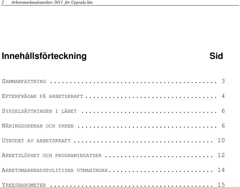 .. 6 NÄRINGSGRENAR OCH YRKEN... 6 UTBUDET AV ARBETSKRAFT.
