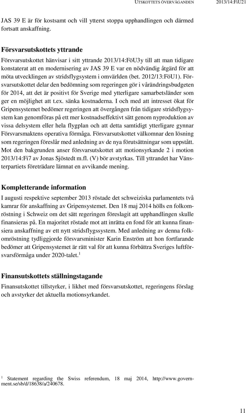 utvecklingen av stridsflygsystem i omvärlden (bet. 2012/13:FöU1).