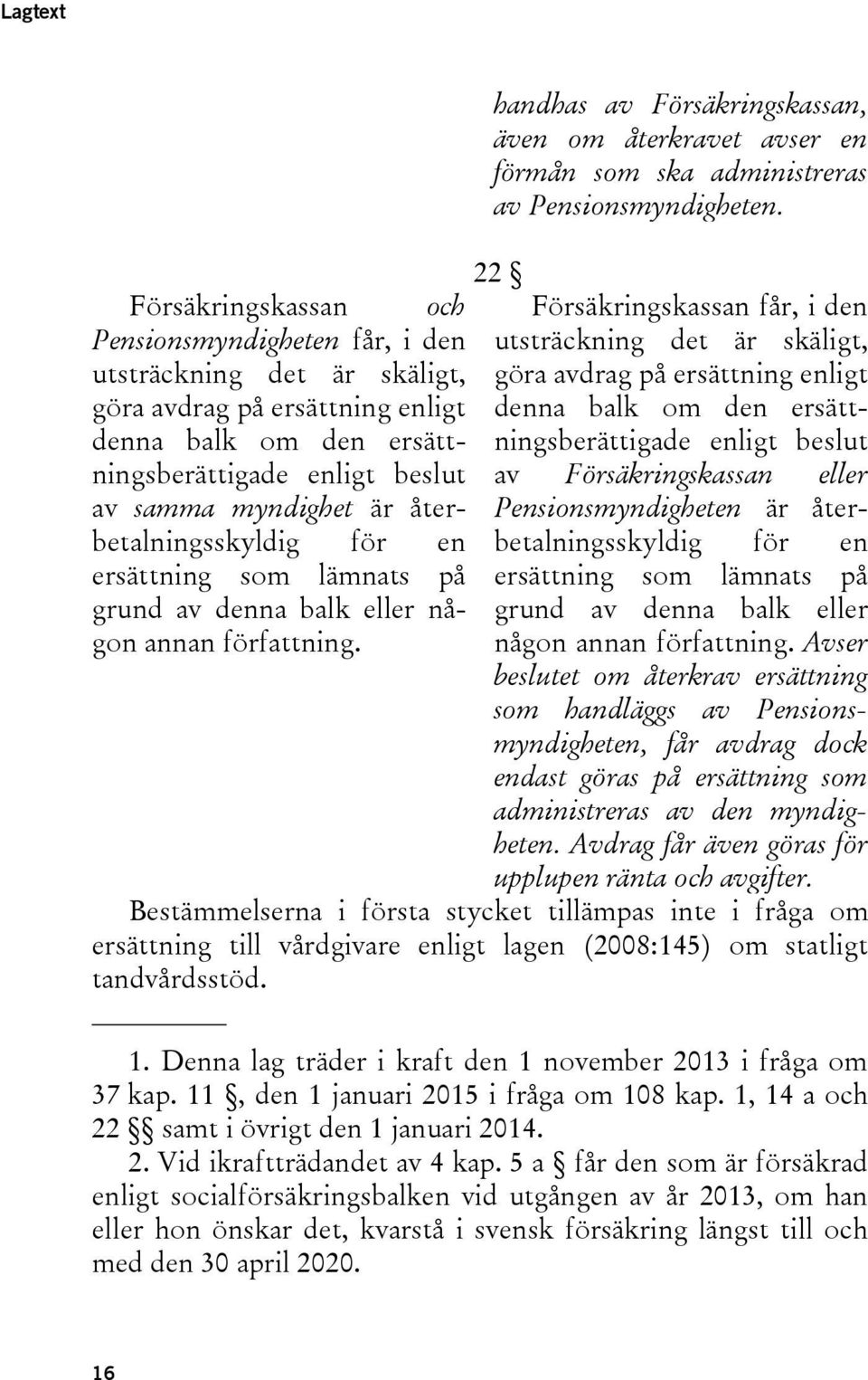 handhas av Försäkringskassan, även om återkravet avser en förmån som ska administreras av Pensionsmyndigheten.