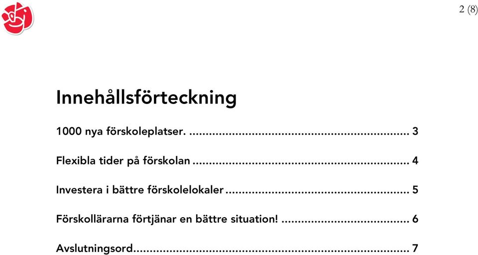 .. 4 Investera i bättre förskolelokaler.