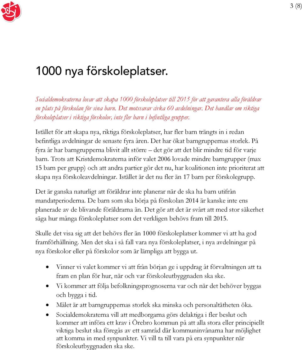 Istället för att skapa nya, riktiga förskoleplatser, har fler barn trängts in i redan befintliga avdelningar de senaste fyra åren. Det har ökat barngruppernas storlek.