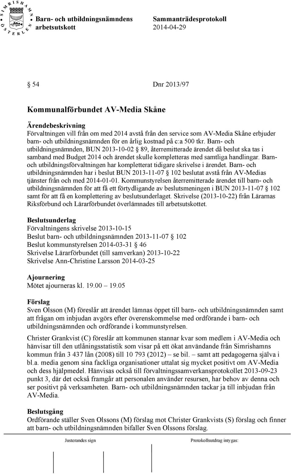 Barnoch utbildningsförvaltningen har kompletterat tidigare skrivelse i ärendet.