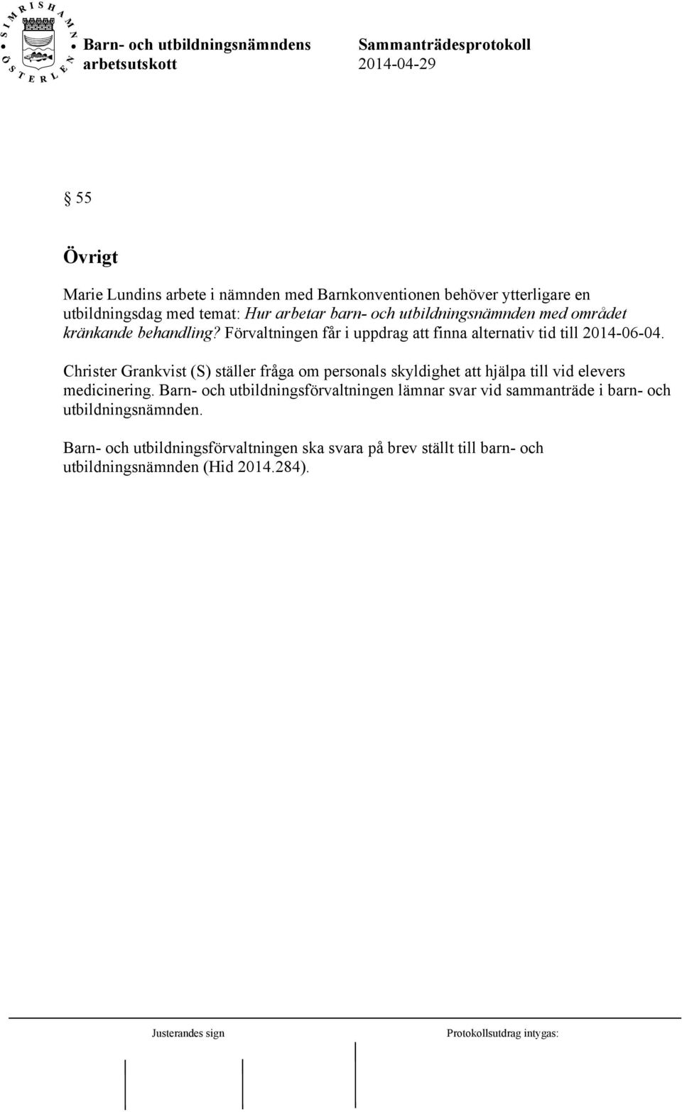 Christer Grankvist (S) ställer fråga om personals skyldighet att hjälpa till vid elevers medicinering.