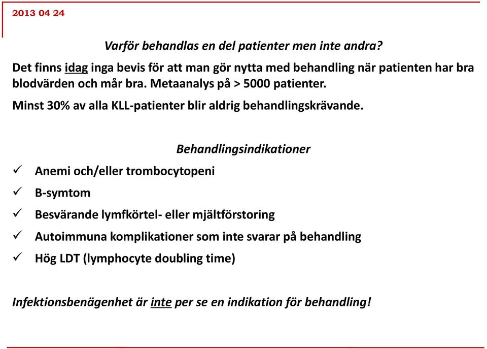 Metaanalys på > 5000 patienter. Minst 30% av alla KLL-patienter blir aldrig behandlingskrävande.