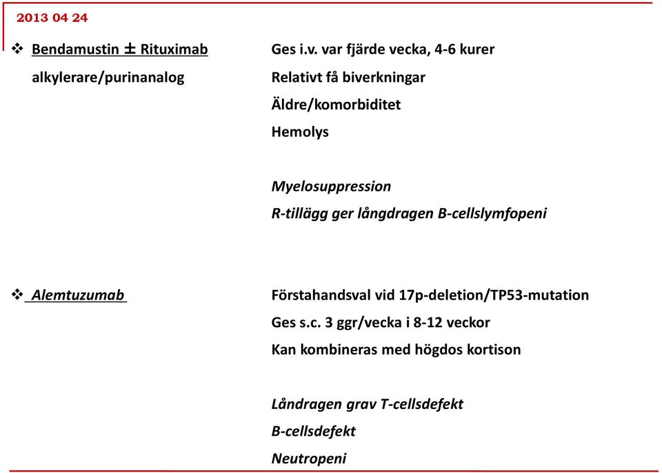 Myelosuppression R-tillägg ger långdragen B-cellslymfopeni Alemtuzumab Förstahandsval vid