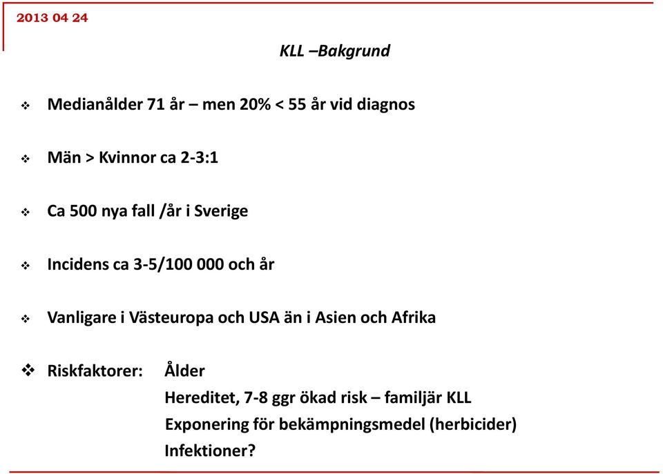 Västeuropa och USA än i Asien och Afrika Riskfaktorer: Ålder Hereditet, 7-8