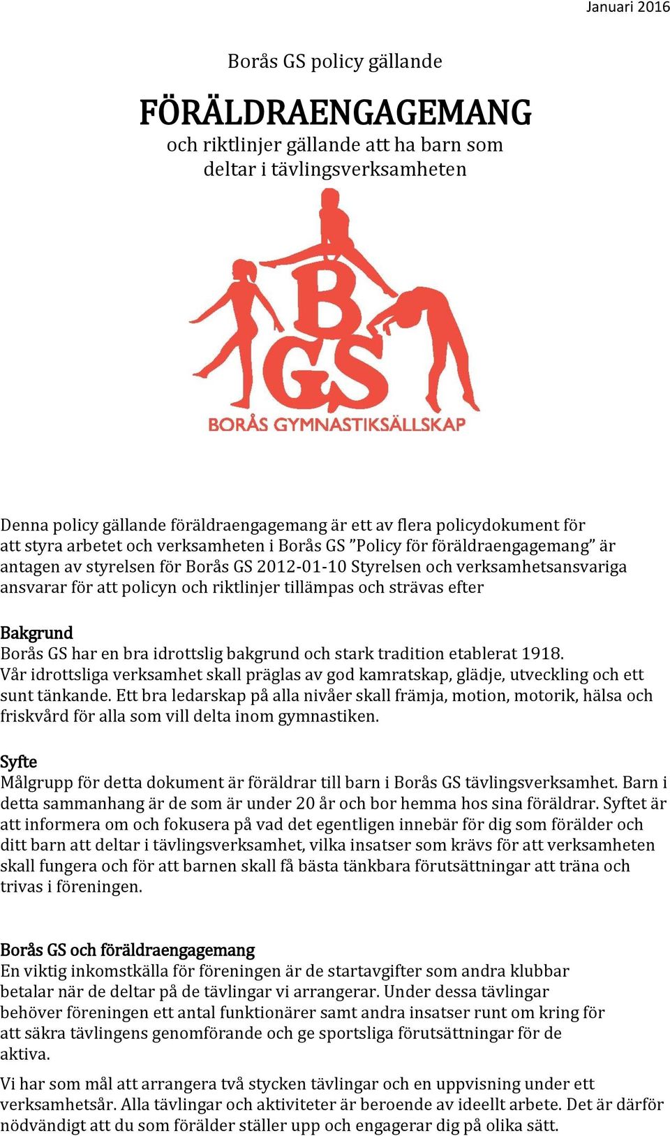 och strävas efter Bakgrund Borås GS har en bra idrottslig bakgrund och stark tradition etablerat 1918.