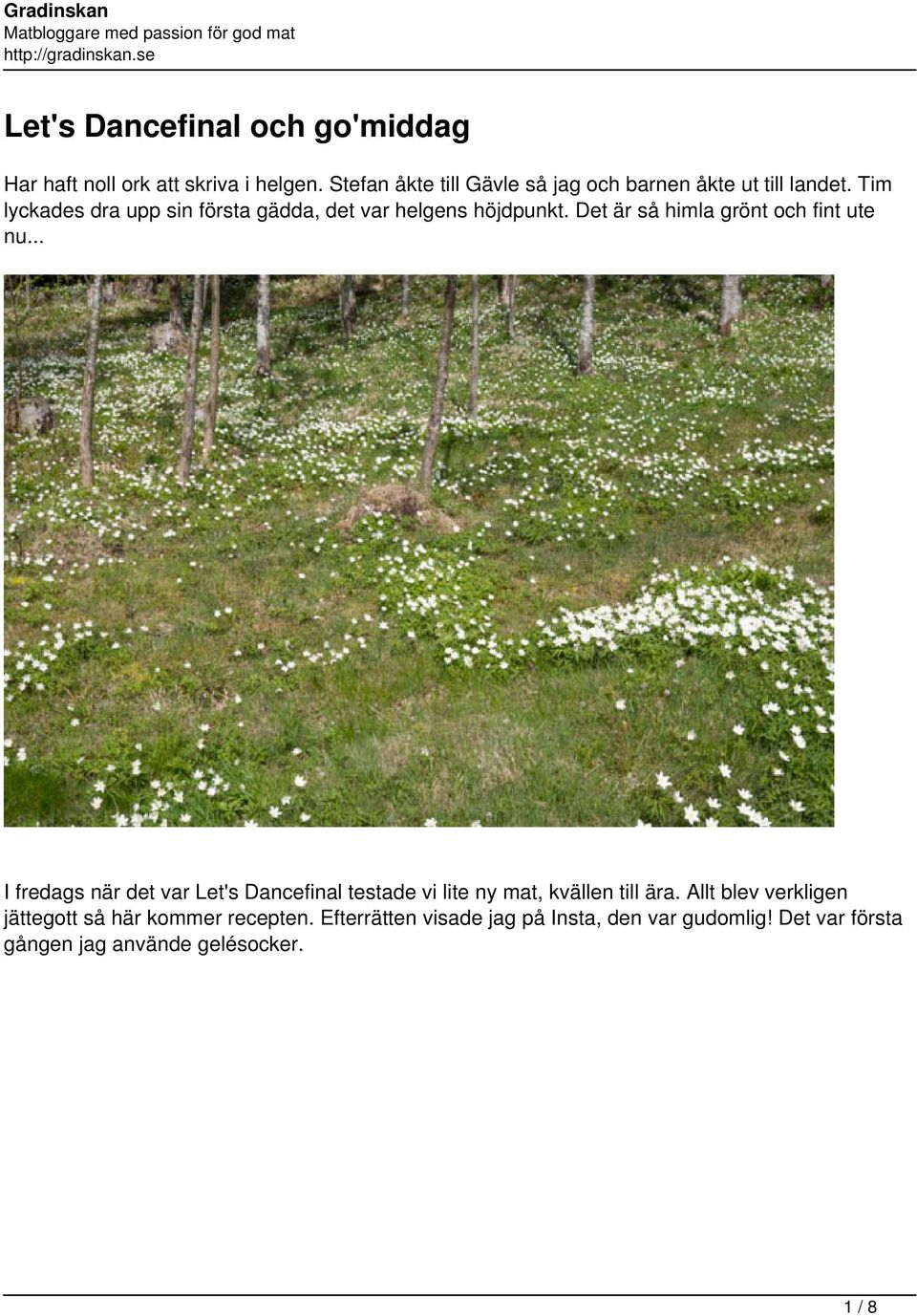 Tim lyckades dra upp sin första gädda, det var helgens höjdpunkt. Det är så himla grönt och fint ute nu.