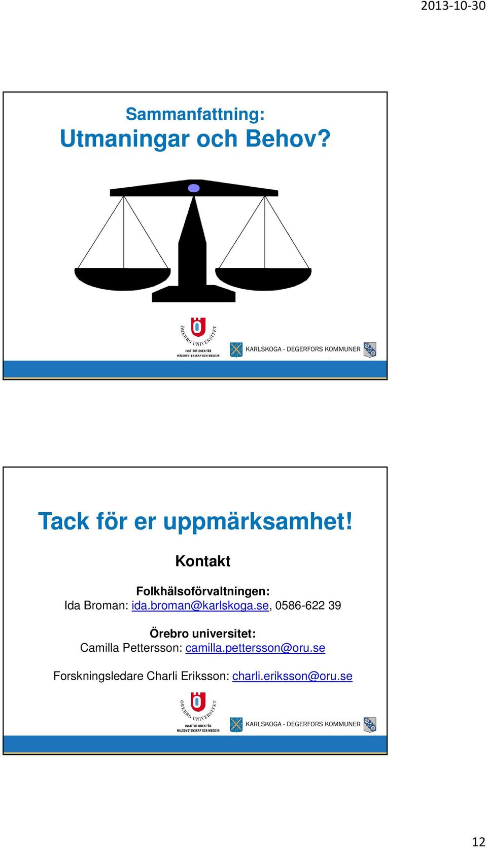 se, 0586-622 39 Örebro universitet: Camilla Pettersson: camilla.