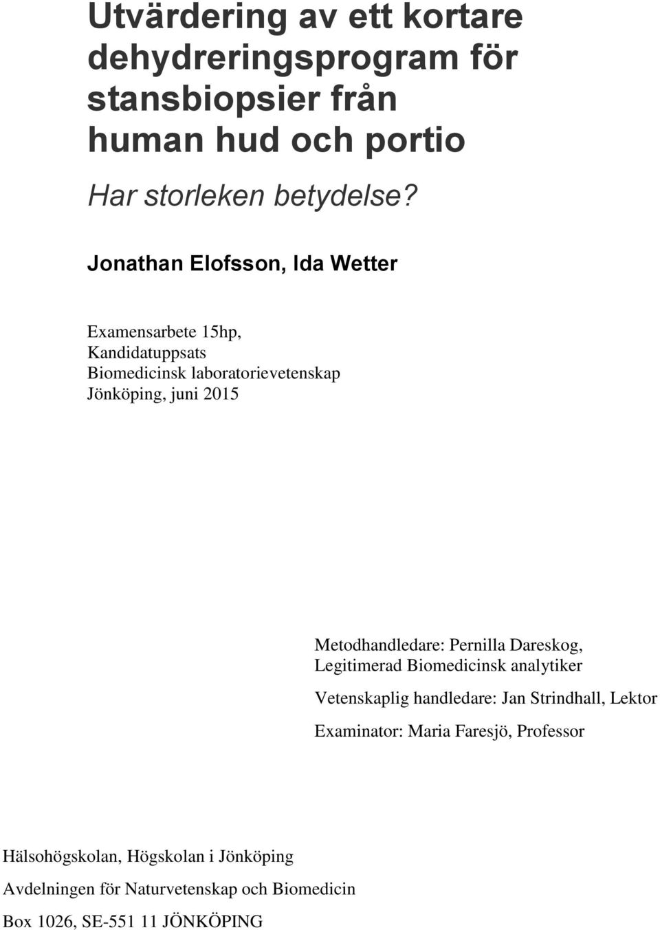 Metodhandledare: Pernilla Dareskog, Legitimerad Biomedicinsk analytiker Vetenskaplig handledare: Jan Strindhall, Lektor
