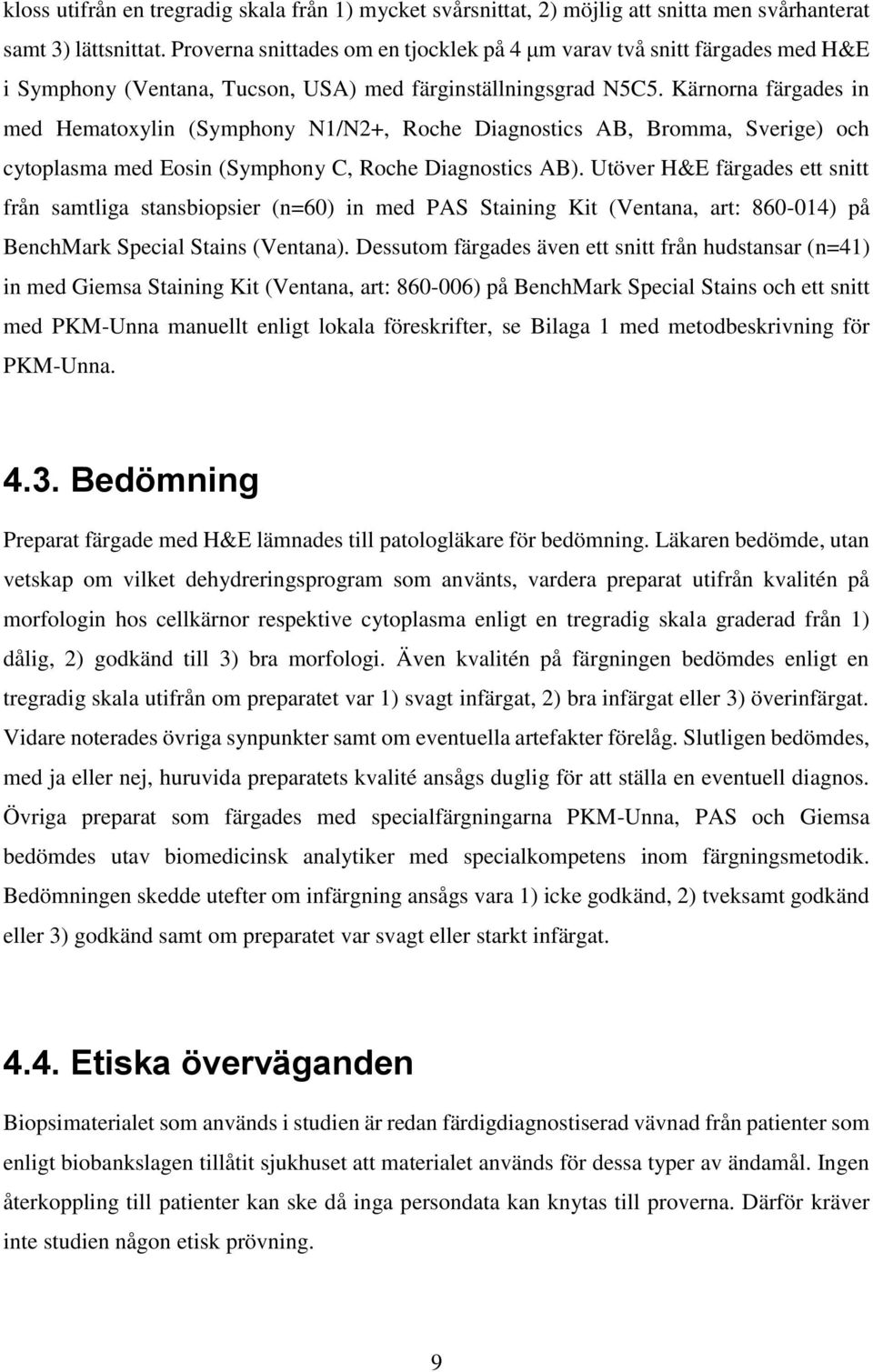 Kärnorna färgades in med Hematoxylin (Symphony N1/N2+, Roche Diagnostics AB, Bromma, Sverige) och cytoplasma med Eosin (Symphony C, Roche Diagnostics AB).