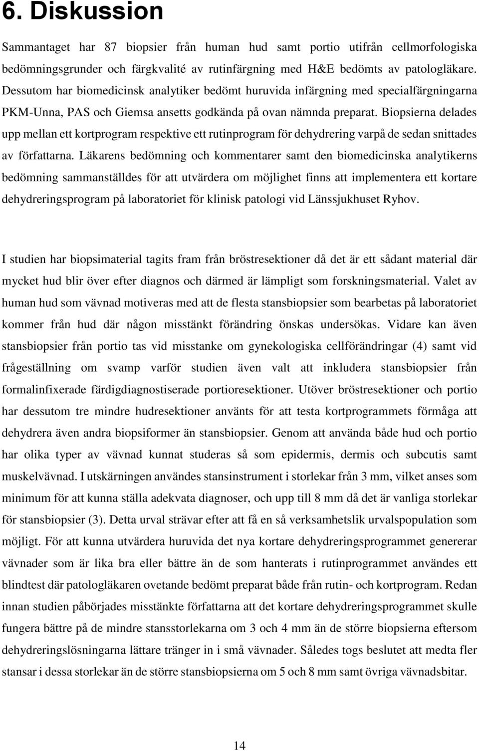 Biopsierna delades upp mellan ett kortprogram respektive ett rutinprogram för dehydrering varpå de sedan snittades av författarna.