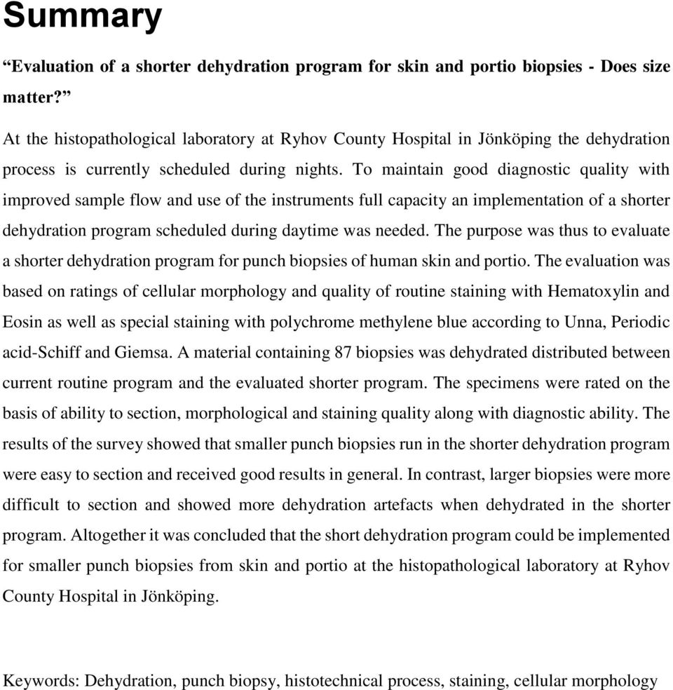 To maintain good diagnostic quality with improved sample flow and use of the instruments full capacity an implementation of a shorter dehydration program scheduled during daytime was needed.