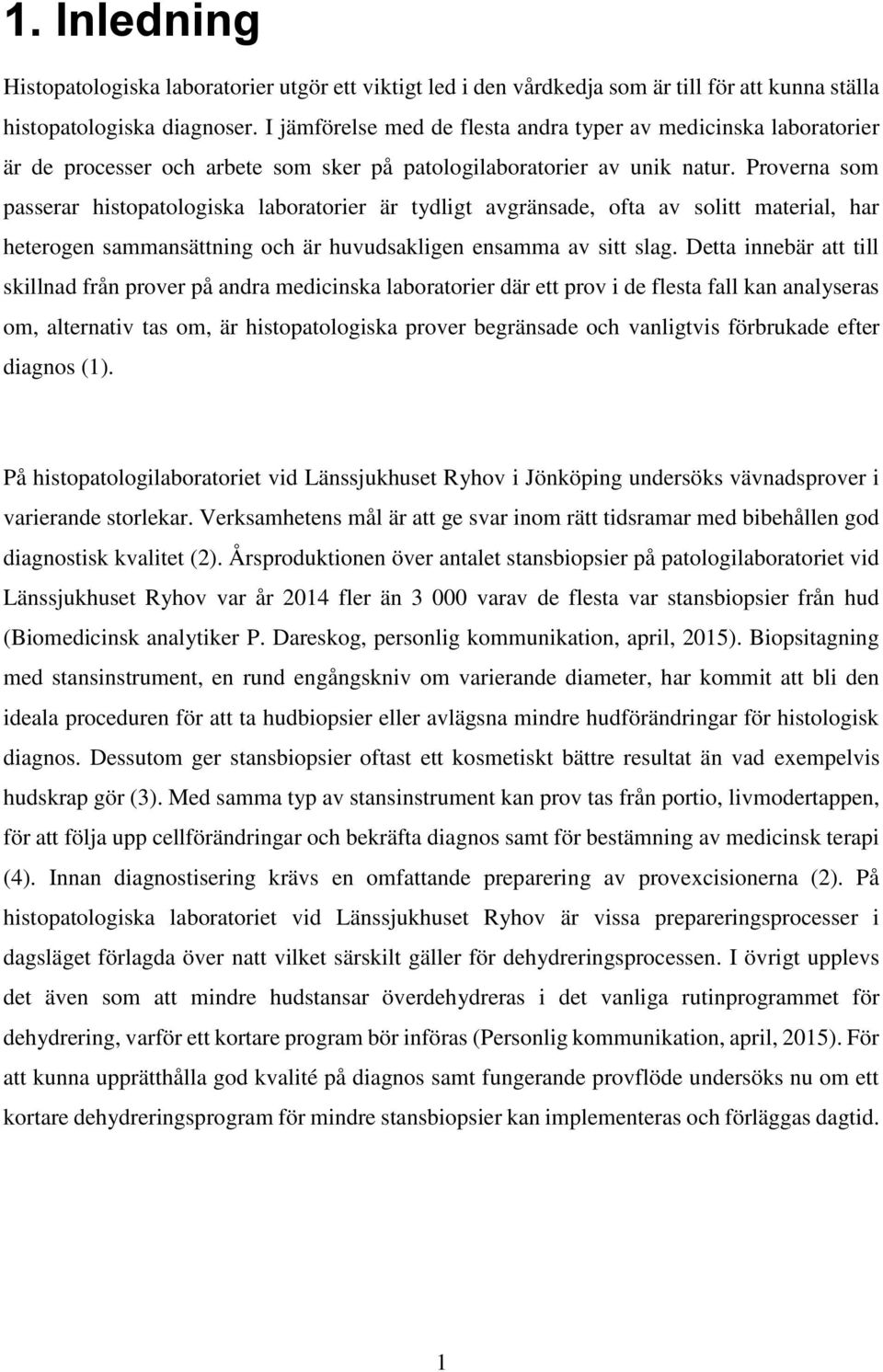 Proverna som passerar histopatologiska laboratorier är tydligt avgränsade, ofta av solitt material, har heterogen sammansättning och är huvudsakligen ensamma av sitt slag.
