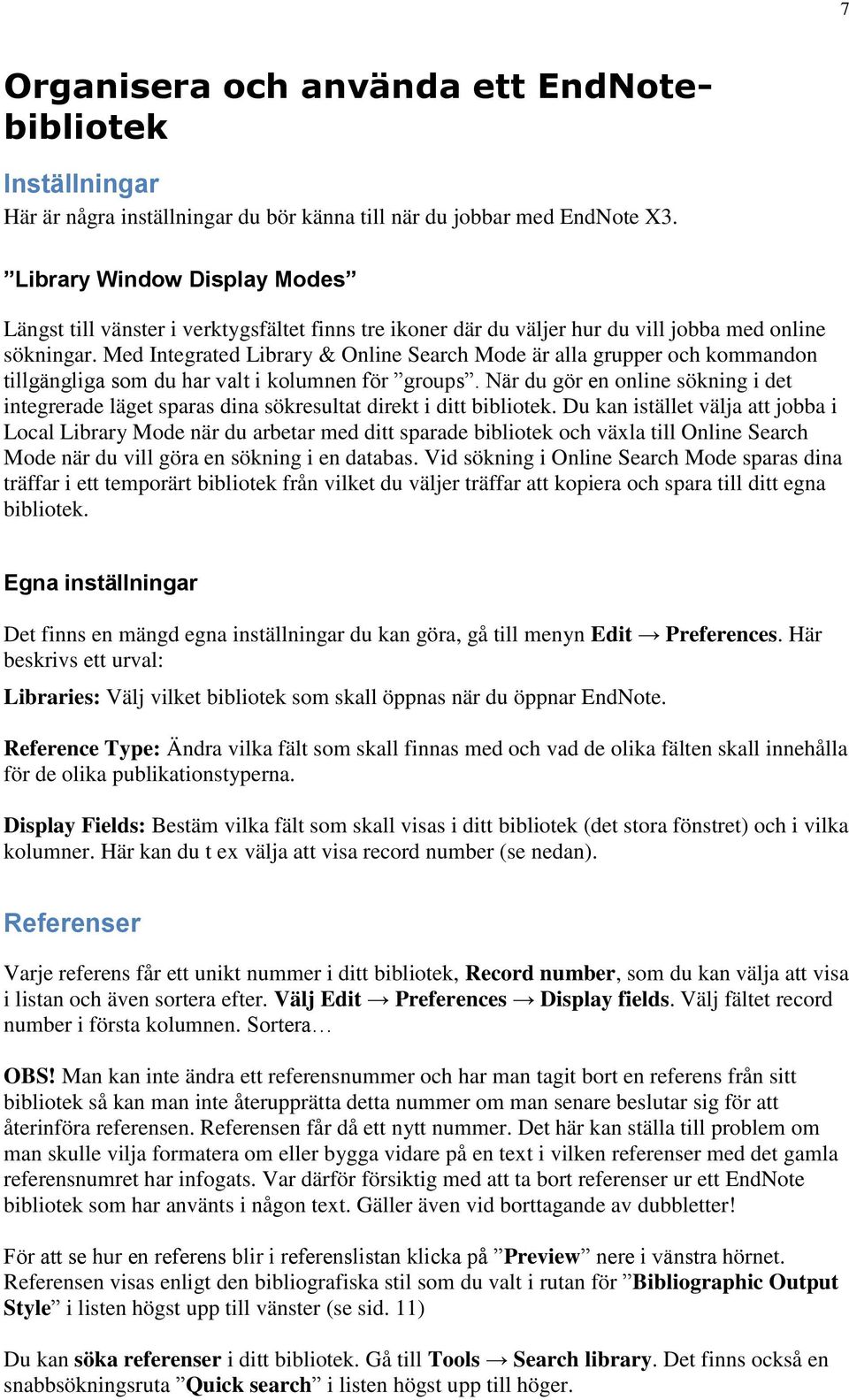 Med Integrated Library & Online Search Mode är alla grupper och kommandon tillgängliga som du har valt i kolumnen för groups.