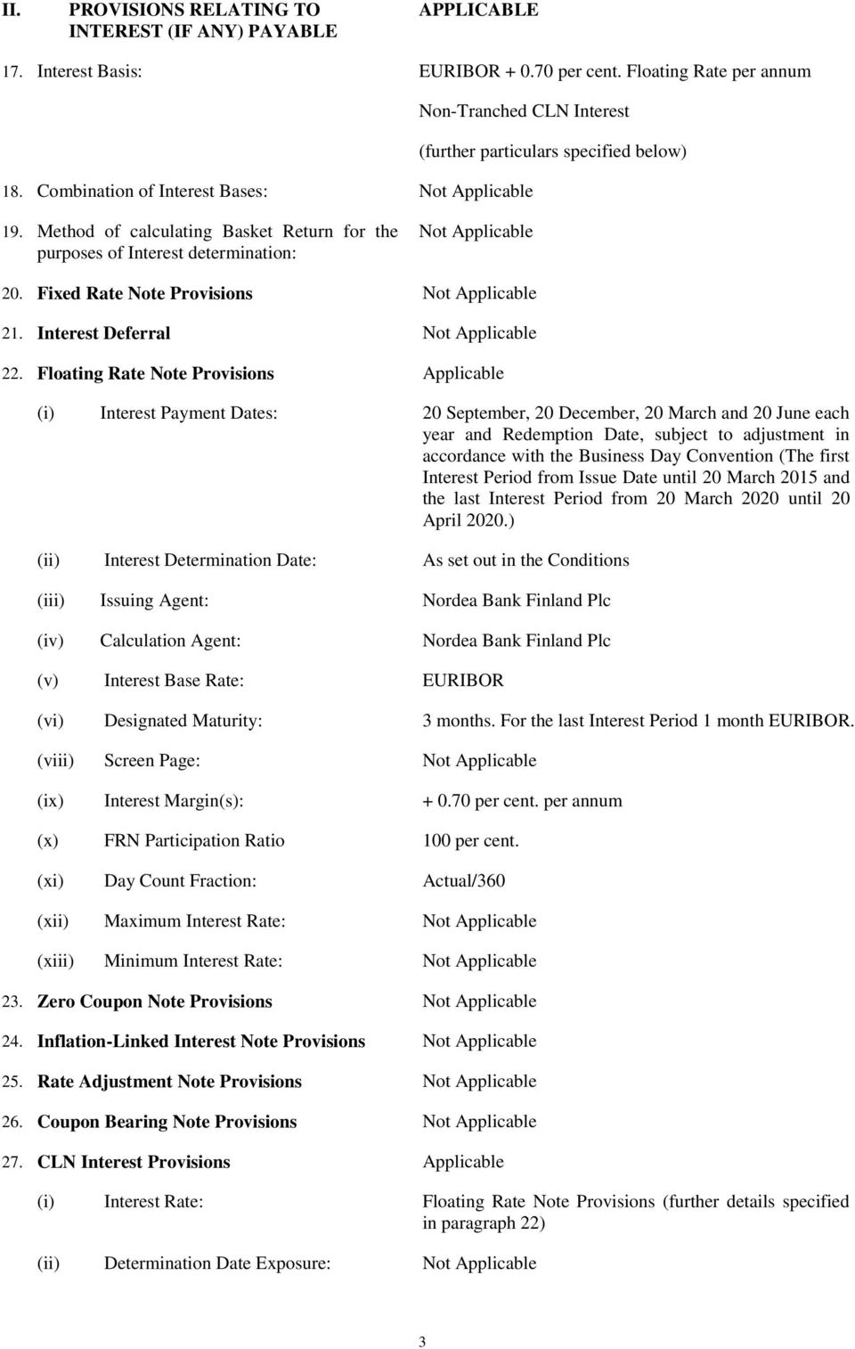Floating Rate Note Provisions Applicable (i) Interest Payment Dates: 20 September, 20 December, 20 March and 20 June each year and Redemption Date, subject to adjustment in accordance with the