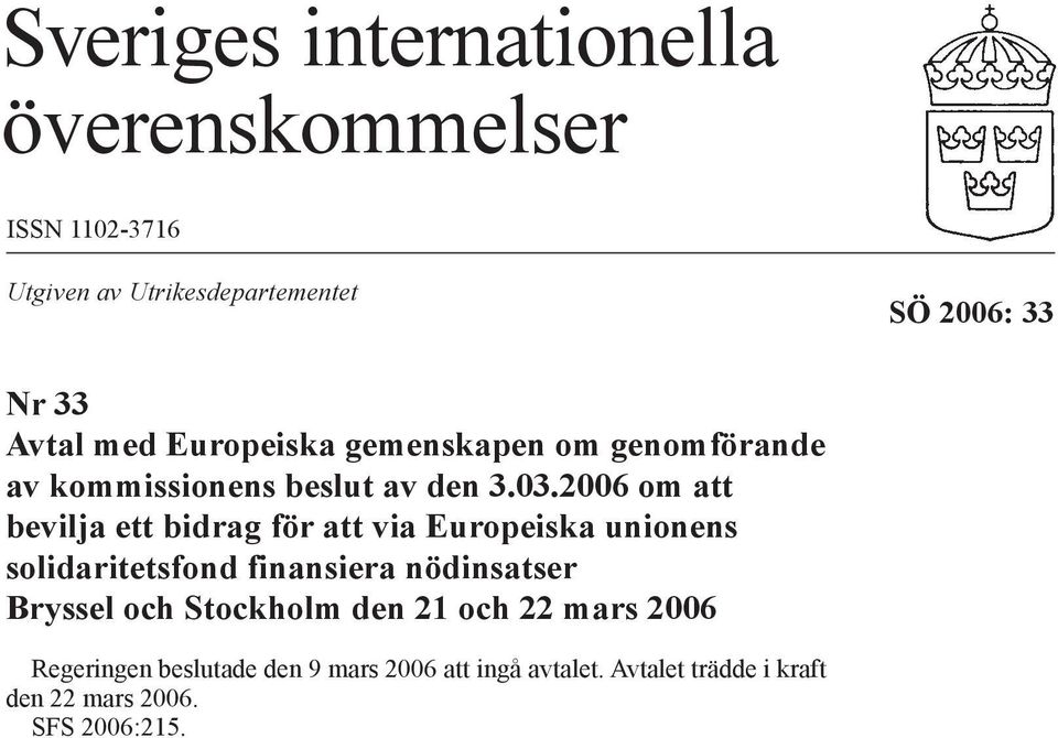 2006 om att bevilja ett bidrag för att via Europeiska unionens solidaritetsfond finansiera nödinsatser Bryssel