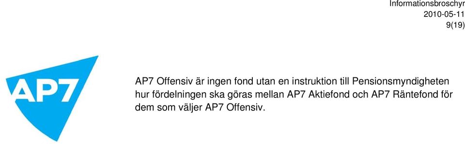 fördelningen ska göras mellan AP7 Aktiefond