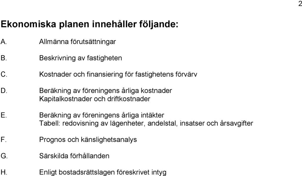 Beräkning av föreningens årliga kostnader Kapitalkostnader och driftkostnader E.