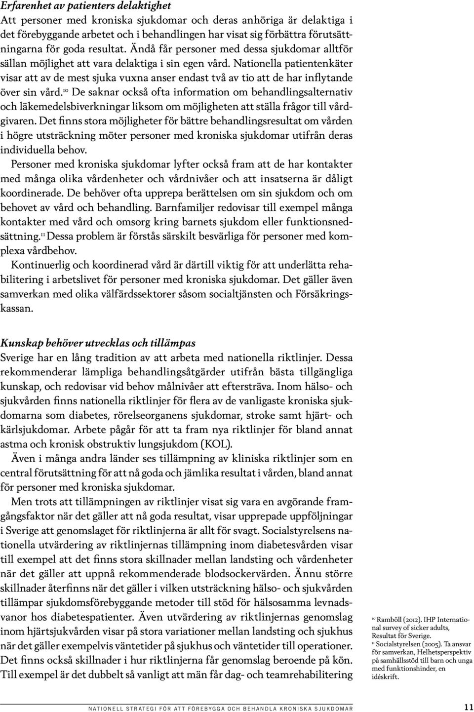 Nationella patientenkäter visar att av de mest sjuka vuxna anser endast två av tio att de har inflytande över sin vård.