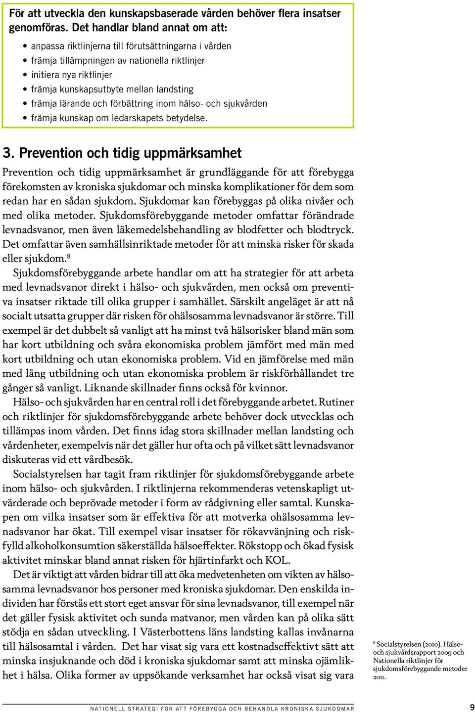främja lärande och förbättring inom hälso- och sjukvården främja kunskap om ledarskapets betydelse. 3.