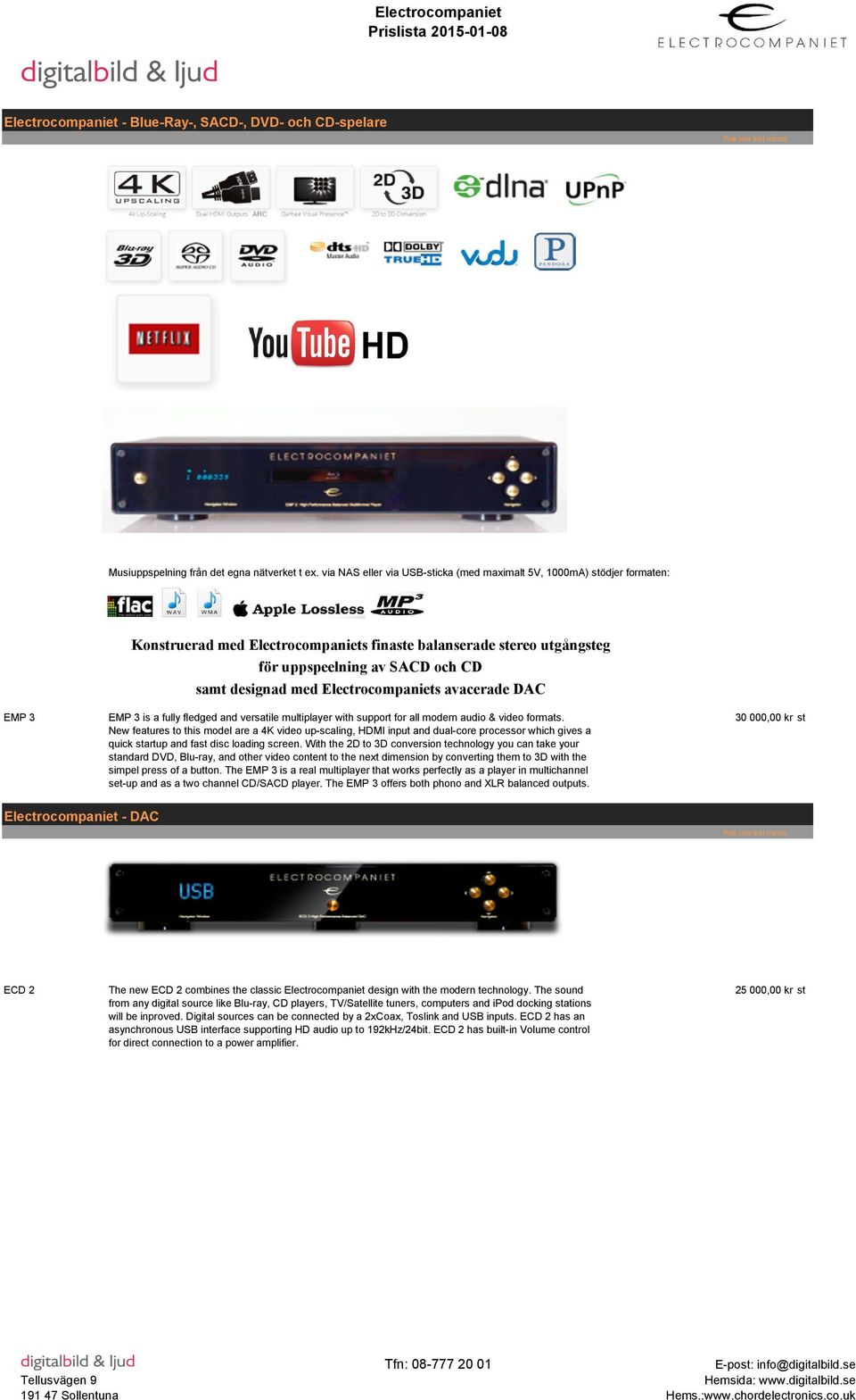 Electrocompaniets avacerade DAC EMP 3 EMP 3 is a fully fledged and versatile multiplayer with support for all modern audio & video formats.