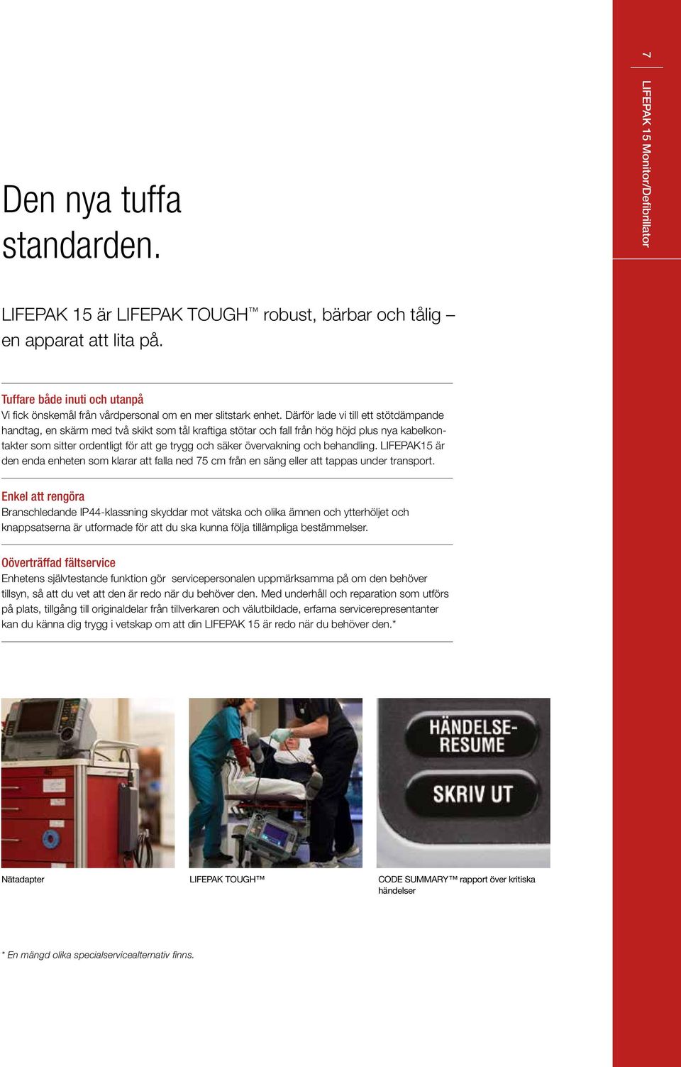 Därför lade vi till ett stötdämpande handtag, en skärm med två skikt som tål kraftiga stötar och fall från hög höjd plus nya kabelkontakter som sitter ordentligt för att ge trygg och säker