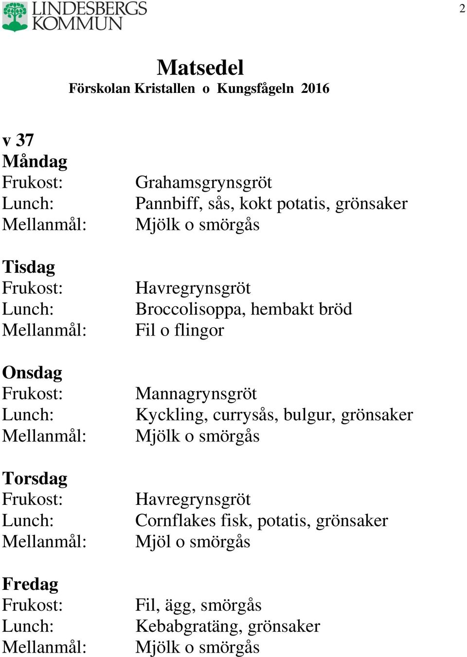 currysås, bulgur, grönsaker Cornflakes fisk,