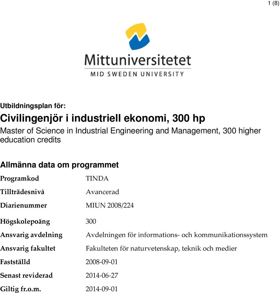 Avancerad MIUN 2008/224 Högskolepoäng 300 Ansvarig avdelning Ansvarig fakultet Fastställd Senast reviderad Giltig fr.o.m.