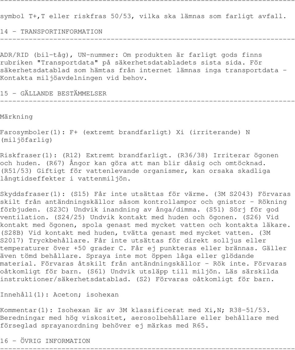 För säkerhetsdatablad som hämtas från internet lämnas inga transportdata - Kontakta miljöavdelningen vid behov.