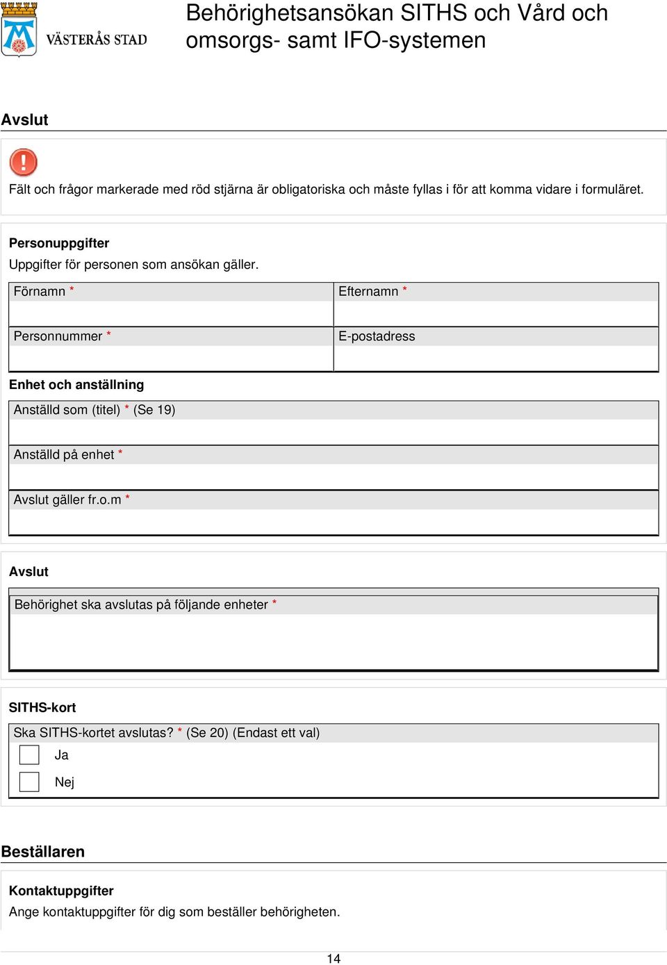 Förnamn * Efternamn * Personnummer * E-postadress Enhet och anställning Anställd som (titel) * (Se 19) Anställd på enhet * Avslut